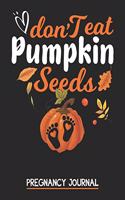 Don't eat Pumpkin Seeds Pregnancy Journal