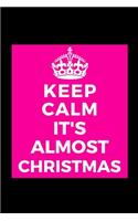 Keep Calm It's Almost Christmas