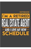 Notebook REAL ESTATE AGENT: I'm a retired REAL ESTATE AGENT and I love my new Schedule - 120 graph Pages - 6" x 9" - Retirement Journal