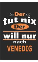 Der tut nix Der will nur nach Venedig: Notizbuch mit 110 Seiten, ebenfalls Nutzung als Dekoration in Form eines Schild bzw. Poster möglich