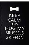 Keep Calm And Hug My Brussels griffon