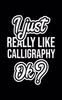 I Just Really Like Calligraphy Ok?