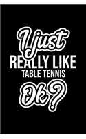 I Just Really Like Table Tennis Ok?