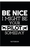 Be Nice I Might Be Your Pilot Someday Notebook