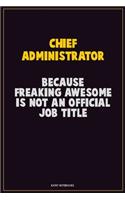 Chief Administrator, Because Freaking Awesome Is Not An Official Job Title