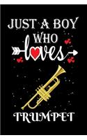 Just a Boy Who Loves Trumpet: Gift for Trumpet Lovers, Trumpet Lovers Journal / Notebook / Diary / Thanksgiving / Christmas & Birthday Gift