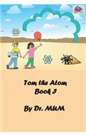 Tom the Atom, Book 3: Bonds make a world fond(3 Tom the Atom)