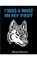 I Was A Wolf In My Past Sketchbook