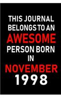 This Journal belongs to an Awesome Person Born in November 1998: Blank Lined 6x9 Born In November with Birth Year Journal Notebooks Diary. Makes a Perfect Birthday Gift and an Alternative to B-day Present or a Car