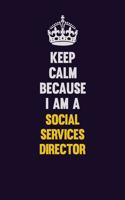 Keep Calm Because I Am A Social Services Director