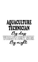 Aquaculture Technician By Day World's Best Mom By Night: Creative Aquaculture Technician Notebook, Journal Gift, Diary, Doodle Gift or Notebook - 6 x 9 Compact Size- 109 Blank Lined Pages