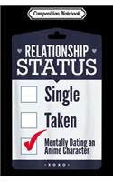 Composition Notebook: Relationship Status Dating An Anime Character Journal/Notebook Blank Lined Ruled 6x9 100 Pages