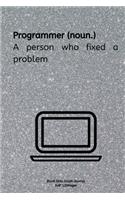 Programmer (noun.) A person who fixed a problem: Journal notebook Diary for inspiration coding program for HTML CSS UI UX Men and Women Blank Dots to Write In fun creative Ideas and to do list