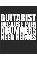 Guitarist because Drummers need heroes Guitar Tabs Tablature Guitarist Guitar Player Notebook