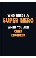 Who Need A SUPER HERO, When You Are Chief Engineer