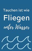 Tauchen Ist Wie Fliegen Unter Wasser: A4 Notizbuch SEMESTERPLANER Geschenkidee für Taucher - schönes Geschenk für Geräte Taucher Fans - Trainingsbuch - Planer - Tauchen - Taucherlogbuch