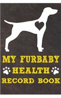 My Furbaby Health Record Book: Vizsla Dog Puppy Pet Wellness Record Journal And Organizer For Furbaby Vizsla Owners
