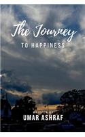 Journey to Happiness: A Book Dedicated to Abolishing the Daunting Horrors of Anxiety, Depression and Fear. a Book Filled with Motivation Just for You.