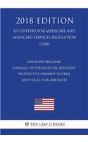 Medicare Program - Changes to the Hospital Inpatient Prospective Payment Systems and Fiscal Year 2008 Rates (US Centers for Medicare and Medicaid Services Regulation) (CMS) (2018 Edition)