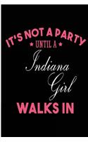 It's Not a Party Until a Indiana Girl Walks In: Blank Lined Journal - Indiana Girl Diary for Women