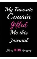 My Favorite Cousin Gifted me this Journal.She is Effin Amazing: Blank Lined Journals (6"x9") for family Keepsakes, Gifts (Funny and Gag) for Cousin Sisters and Cousin Brothers