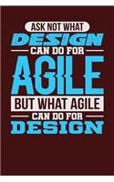 Ask Not What Design Can Do For Agile But What Agile Can Do For Design