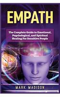 Empath: The Complete Guide to Emotional, Psychological, and Spiritual Healing for Sensitive People