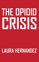 Opioid Crisis: Causes Consequences and Solutions