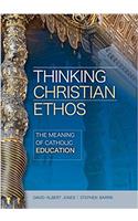 Thinking Christian Ethos: The Meaning of Catholic Education