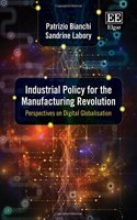 Industrial Policy for the Manufacturing Revolution