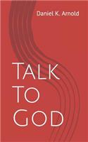 Talk to God