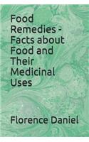 Food Remedies - Facts about Food and Their Medicinal Uses