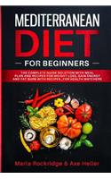 Mediterranean Diet for Beginners: The Complete Guide Solution with Meal Plan and Recipes for Weight Loss, Gain Energy and Fat Burn with Recipes...for Health Watchers (Meal Prep for Beginners)