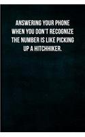Answering Your Phone When You Don't Recognize the Number Is Like Picking Up a Hitchhiker.: Blank Lined Journal with Soft Matte Cover