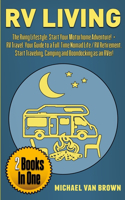 RV Living: The RVing Lifestyle: Start Your Motorhome Adventure! + RV Travel: Your Guide to a Full-Time Nomad Life / RV Retirement. Start Traveling, Camping and
