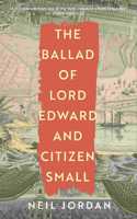 The Ballad of Lord Edward and Citizen Small