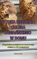 Sztuka Pieczenia Chleba WegaŃskiego W Domu