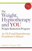 The Weight, Hypnotherapy and YOU Weight Reduction Program: An NLP And Hypnotherapy Practitioner Manual