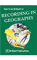 How to Be Brilliant at Recording in Geography