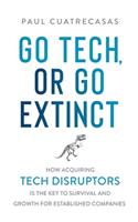 Go Tech, or Go Extinct