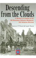 Descending From The Clouds: A Memoir of Combat in the 505 Parachute Infantry Regiment, 82d Airborne Division