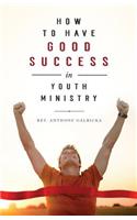 How to Have Good Success in Youth Ministry