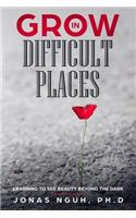 Grow in Difficult Places