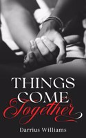 Things Come Together