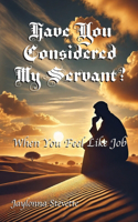 Have You Considered My Servant?