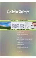 Colistin Sulfate; A Clear and Concise Reference