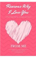 Reasons Why I Love You - A Personal Fill-In Journal and Diary To You From Me