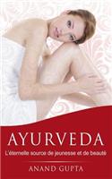 Ayurveda: L'éternelle source de jeunesse et de beauté(French)