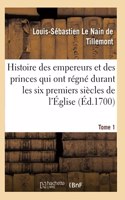 Histoire Des Empereurs Et Des Princes Qui Ont Régné Durant Les Six Premiers Siècles de l'Église