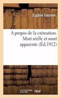 Propos de la Crémation. Mort Réelle Et Mort Apparente: Constitution Rapide Et Sûre de la Mort Réelle